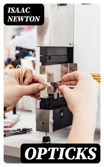 Opticks - Or A Treatise of the Reflections Refractions Inflections and Colours of Light - cover