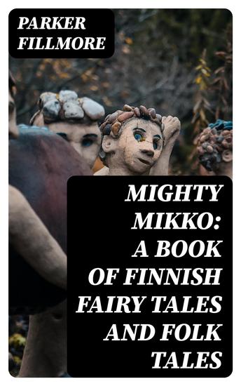 Mighty Mikko: A Book of Finnish Fairy Tales and Folk Tales - cover