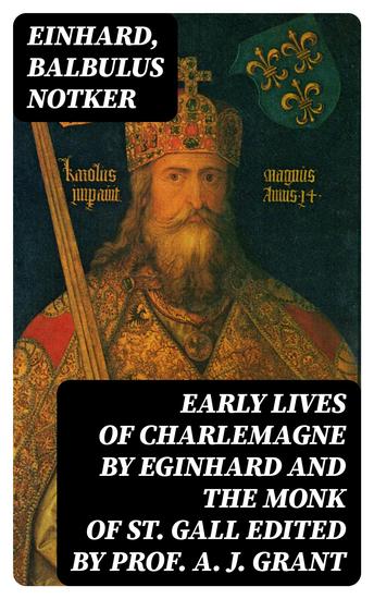 Early Lives of Charlemagne by Eginhard and the Monk of St Gall edited by Prof A J Grant - cover