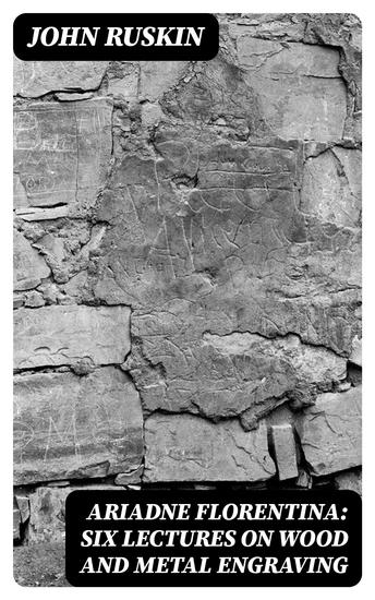 Ariadne Florentina: Six Lectures on Wood and Metal Engraving - cover