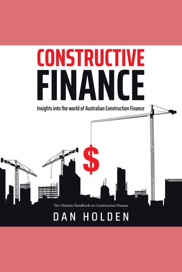 Constructive Finance - Insight into the world of Australian Construction Finance - cover