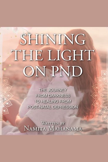 Shining the Light on PND - The Journey From Darkness To Healing From Post-Natal Depression - cover