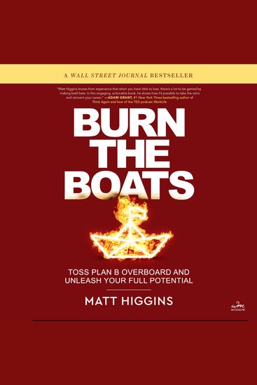 Burn the Boats - Toss Plan B Overboard and Unleash Your Full Potential - cover