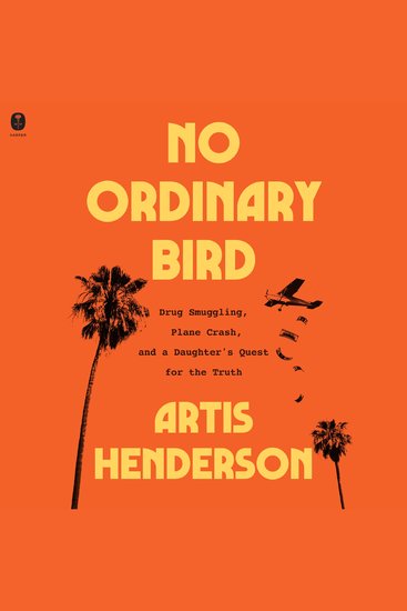 No Ordinary Bird - Drug Smuggling a Plane Crash and a Daughter's Quest for the Truth - cover