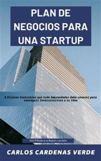 Plan De Negocios Para Una Startup - 5 Pilares Esenciales que todo Emprendedor debe conocer para conseguir Inversionistas a su Idea - cover