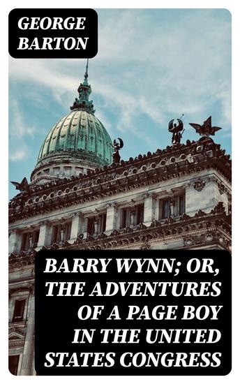 Barry Wynn; Or The Adventures of a Page Boy in the United States Congress - cover