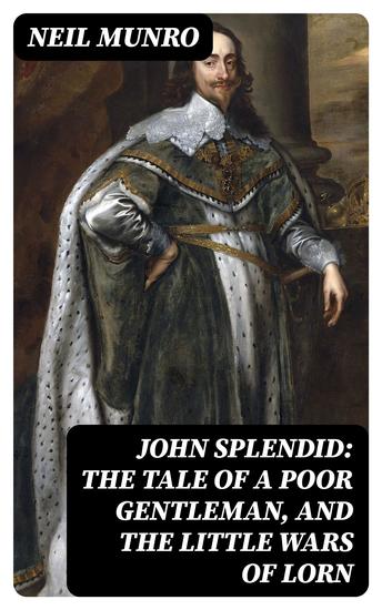 John Splendid: The Tale of a Poor Gentleman and the Little Wars of Lorn - cover