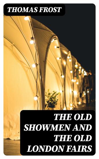 The Old Showmen and the Old London Fairs - cover