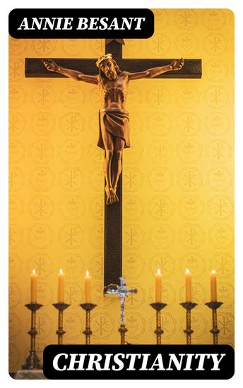 Christianity - Its Evidences Its Origin Its Morality Its History - cover