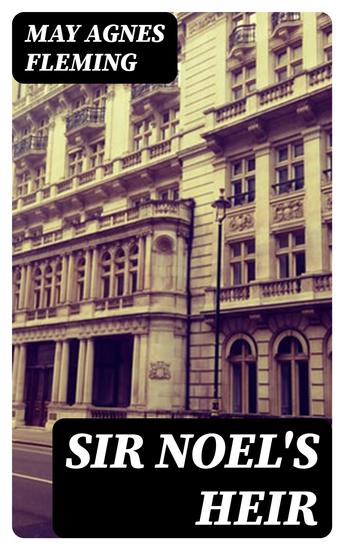 Sir Noel's Heir - A Novel - cover