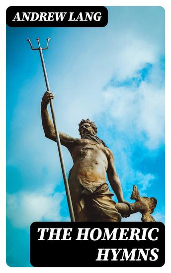 The Homeric Hymns - A New Prose Translation; and Essays Literary and Mythological - cover