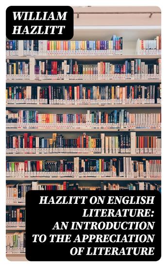 Hazlitt on English Literature: An Introduction to the Appreciation of Literature - cover