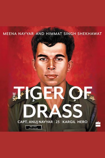 Tiger of Drass - Capt Anuj Nayyar 23 Kargil Hero - cover