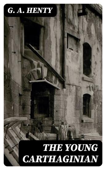 The Young Carthaginian - A Story of The Times of Hannibal - cover