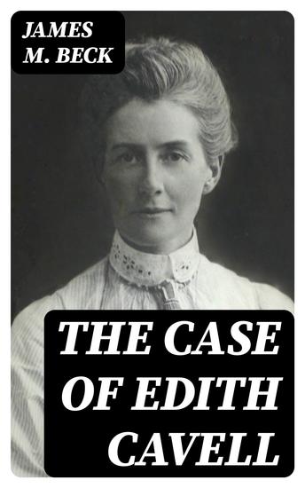 The Case of Edith Cavell - A Study of the Rights of Non-Combatants - cover
