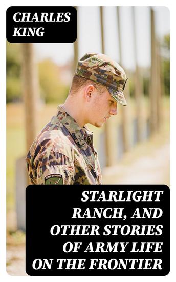 Starlight Ranch and Other Stories of Army Life on the Frontier - cover
