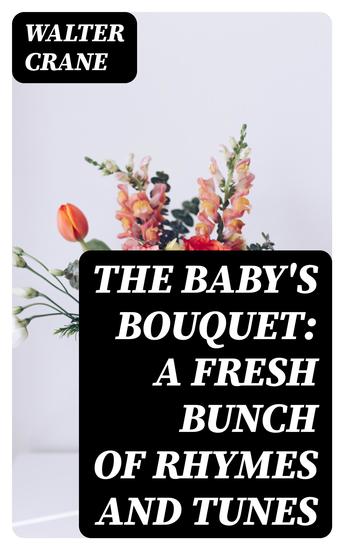 The Baby's Bouquet: A Fresh Bunch of Rhymes and Tunes - cover