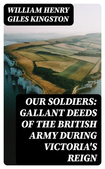 Our Soldiers: Gallant Deeds of the British Army during Victoria's Reign - cover