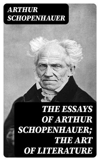 The Essays of Arthur Schopenhauer; The Art of Literature - cover