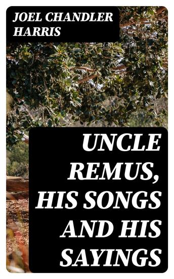 Uncle Remus His Songs and His Sayings - cover