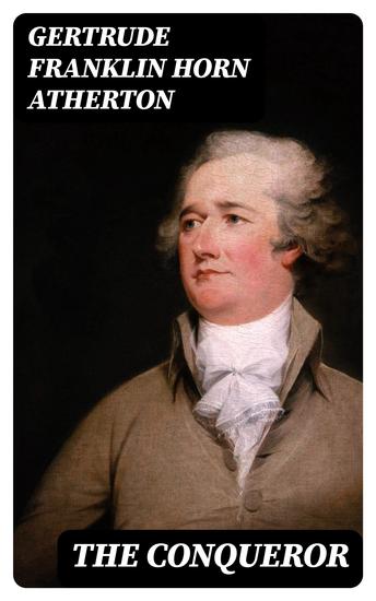 The Conqueror - Being the True and Romantic Story of Alexander Hamilton - cover