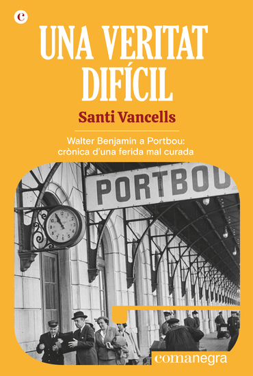 Una veritat difícil - Walter Benjamin a Portbou: crònica d'una ferida mal curada - cover