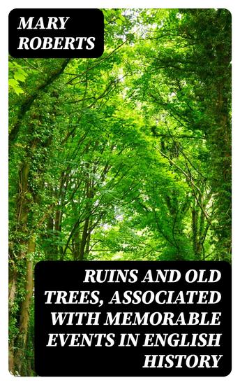 Ruins and Old Trees Associated with Memorable Events in English History - cover