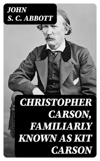 Christopher Carson Familiarly Known as Kit Carson - cover