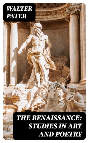 The Renaissance: Studies in Art and Poetry - cover