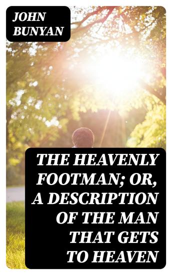 The Heavenly Footman; Or A Description of the Man That Gets to Heaven - With Directions How to Run So as to Obtain - cover