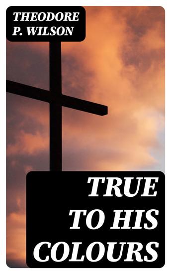 True to his Colours - The Life that Wears Best - cover