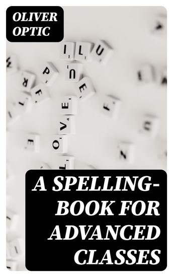 A Spelling-Book for Advanced Classes - cover
