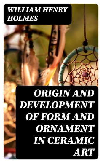 Origin and Development of Form and Ornament in Ceramic Art - cover