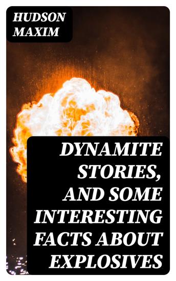 Dynamite Stories and Some Interesting Facts About Explosives - cover