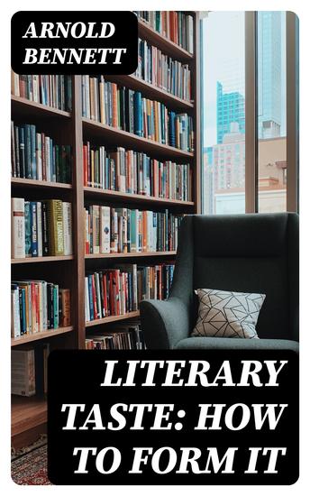 Literary Taste: How to Form It - With Detailed Instructions for Collecting a Complete Library of English Literature - cover
