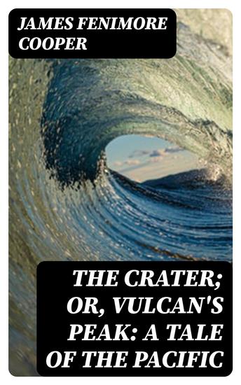 The Crater; Or Vulcan's Peak: A Tale of the Pacific - cover