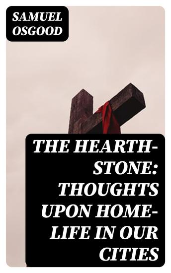 The Hearth-Stone: Thoughts Upon Home-Life in Our Cities - cover