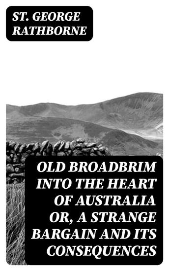 Old Broadbrim Into the Heart of Australia or A Strange Bargain and Its Consequences - cover