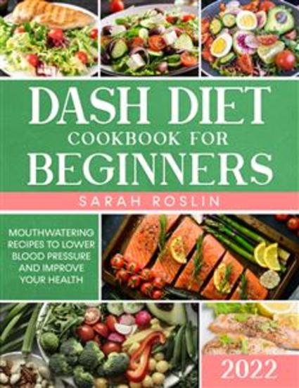 DASH Diet Cookbook for Beginners - Say Goodbye to High Blood Pressure and Start Your Body & Circulatory System Improvement Journey with Tasty and Healthy Low-Sodium Recipes | Faun method - cover