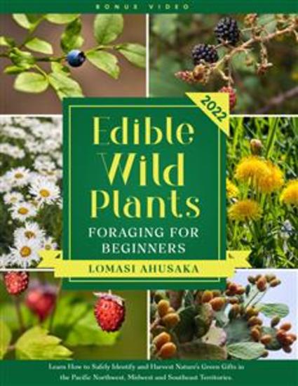 Edible Wild Plants Foraging for Beginners - Learn How to Identify Safely and Harvest Nature's Green Gifts in the Pacific Northwest Midwest and Southeast Territories - cover