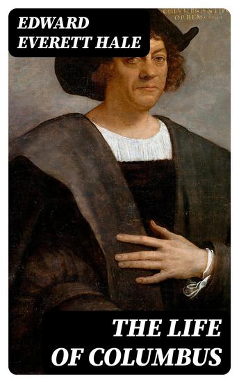 The Life of Columbus - From His Own Letters and Journals and Other Documents of His Time - cover