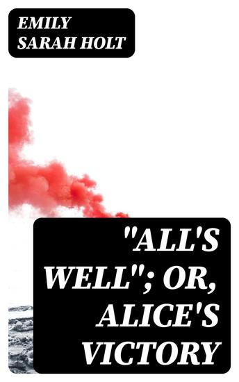 "All's Well"; or Alice's Victory - cover