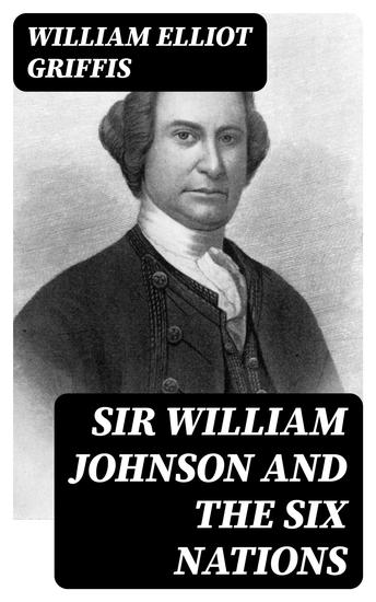Sir William Johnson and the Six Nations - cover