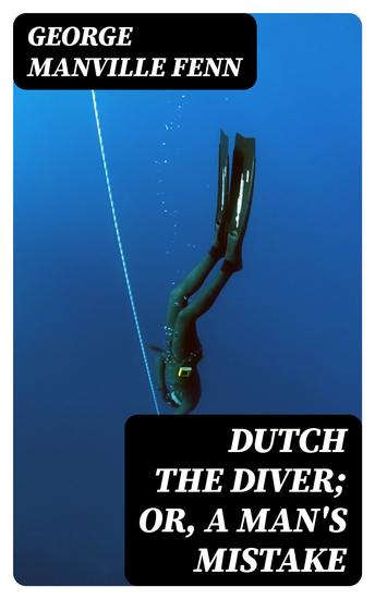 Dutch the Diver; Or A Man's Mistake - cover