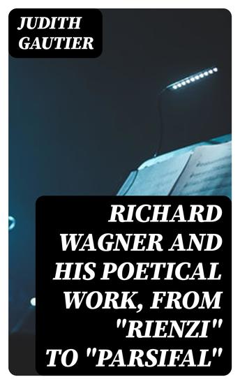 Richard Wagner and His Poetical Work from "Rienzi" to "Parsifal" - cover