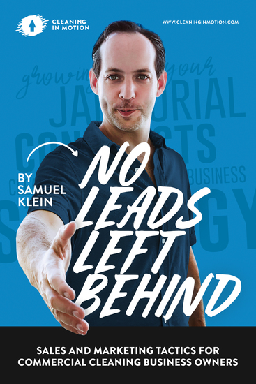 No leads Left Behind - Sales and Marketing tactics for commercial cleaning business owners - cover