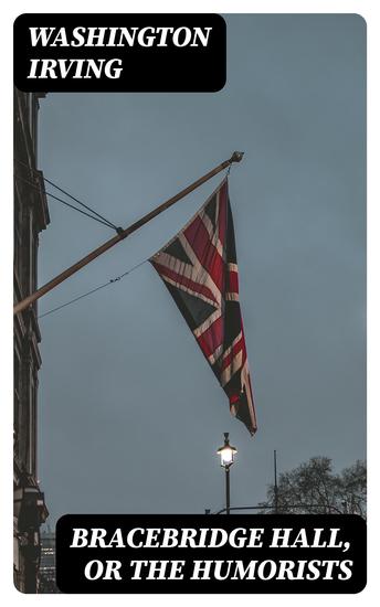 Bracebridge Hall or The Humorists - cover