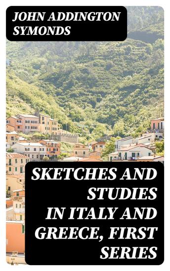 Sketches and Studies in Italy and Greece First Series - cover
