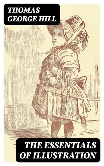 The Essentials of Illustration - A Practical Guide to the Reproduction of Drawings & Photographs for the Use of Scientists & Others - cover