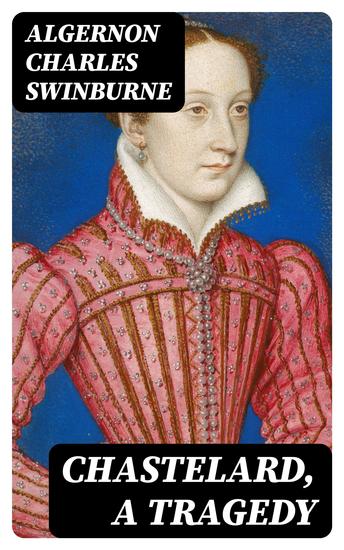 Chastelard a Tragedy - cover